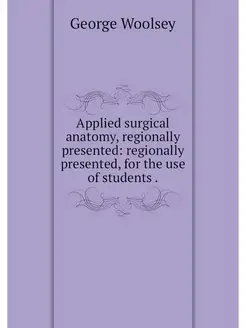 Applied surgical anatomy, regionally