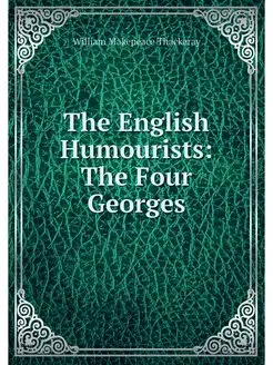 The English Humourists The Four Georges