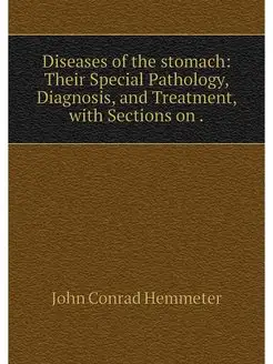 Diseases of the stomach Their Specia