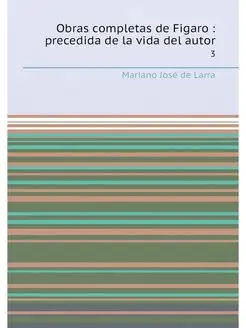 Obras completas de Figaro precedida de la vida del