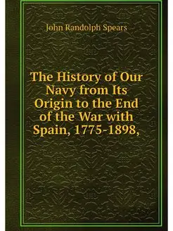 The History of Our Navy from Its Orig