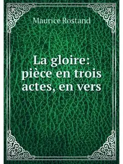 La gloire piece en trois actes, en vers