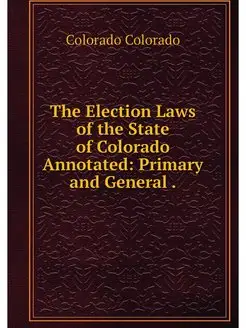 The Election Laws of the State of Col