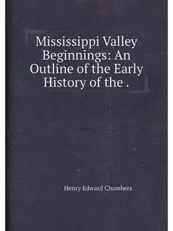 Mississippi Valley Beginnings An Outline of the Ear