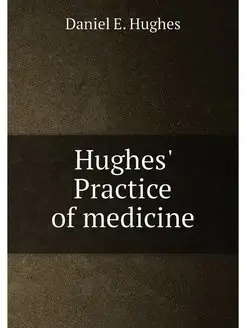 Hughes' Practice of medicine