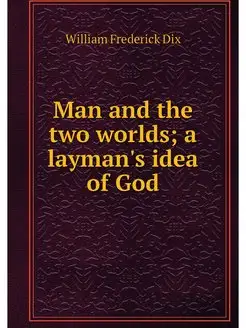 Man and the two worlds a layman's id