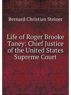 Life of Roger Brooke Taney Chief Jus