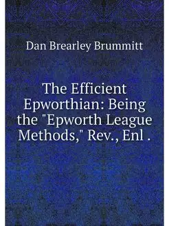 The Efficient Epworthian Being the "