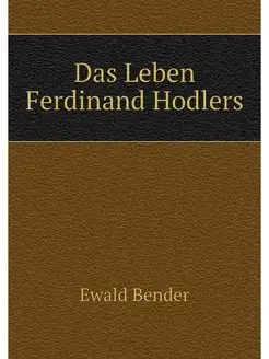 Das Leben Ferdinand Hodlers