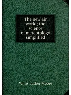 The new air world the science of met