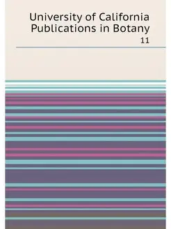 University of California Publications in Botany. 11