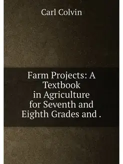 Farm Projects A Textbook in Agriculture for Seventh