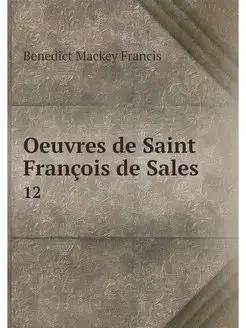 Oeuvres de Saint Francois de Sales. 12