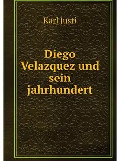 Diego Velazquez und sein jahrhundert