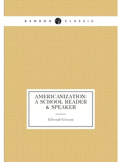 Americanization A School Reader & Speaker