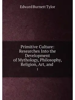 Primitive Culture Researches Into the Development o