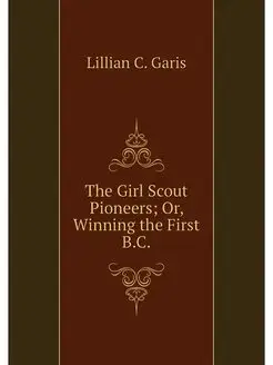 The Girl Scout Pioneers Or, Winning