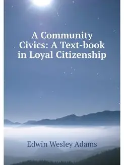 A Community Civics A Text-book in Lo