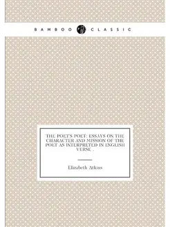 The Poet's Poet Essays on the Character and Mission