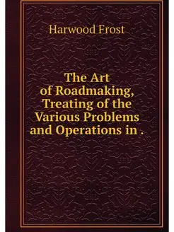 The Art of Roadmaking, Treating of th