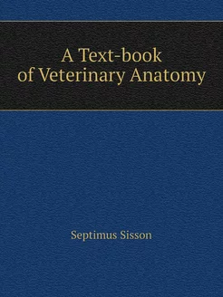 A Text-book of Veterinary Anatomy