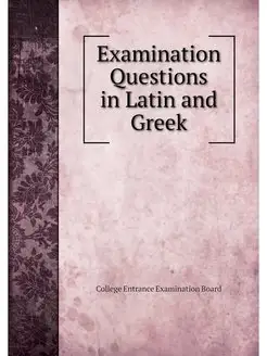 Examination Questions in Latin and Greek