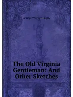 The Old Virginia Gentleman And Other