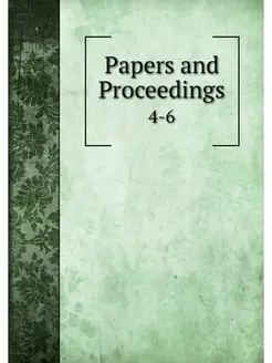 Papers and Proceedings. 4-6