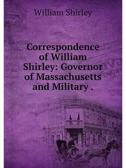 Correspondence of William Shirley Go