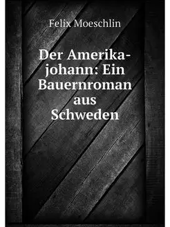 Der Amerika-johann Ein Bauernroman a