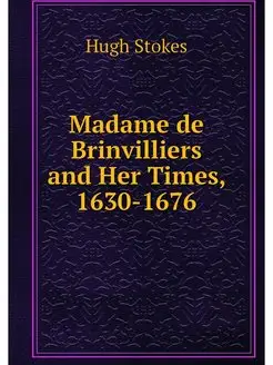 Madame de Brinvilliers and Her Times