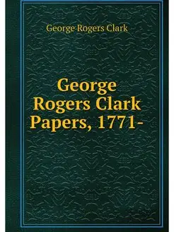 George Rogers Clark Papers, 1771-