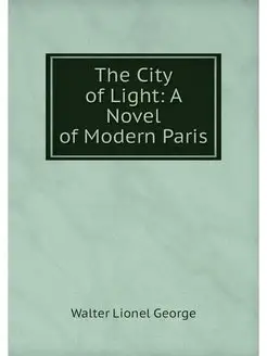 The City of Light A Novel of Modern