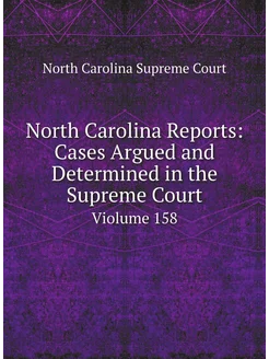 North Carolina Reports Cases Argued and Determined