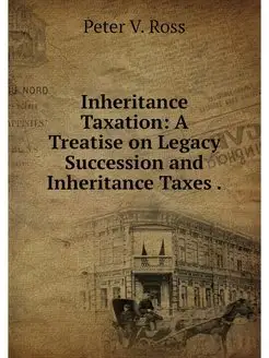 Inheritance Taxation A Treatise on L