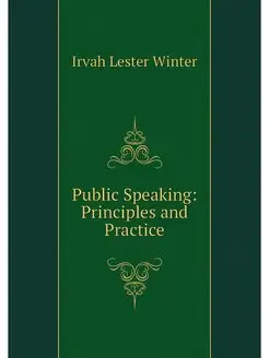 Public Speaking Principles and Practice