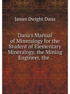 Dana's Manual of Mineralogy for the S