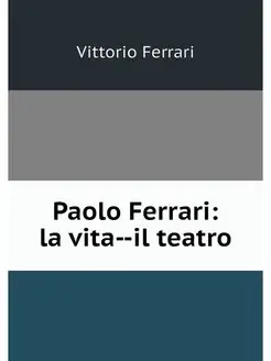 Paolo Ferrari la vita--il teatro