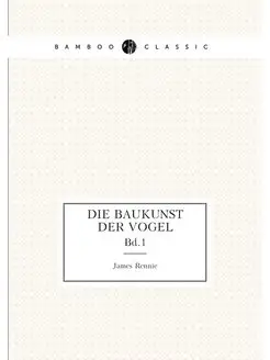 Die baukunst der vogel. Bd.1