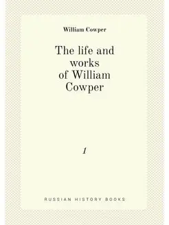 The life and works of William Cowper. 1