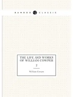 The life and works of William Cowper. 2