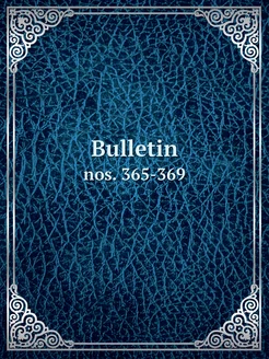 Bulletin. nos. 365-369