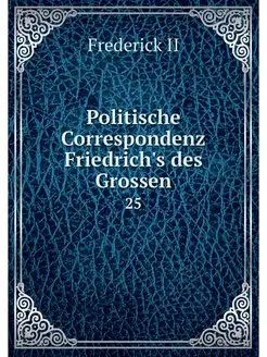 Politische Correspondenz Friedrich's