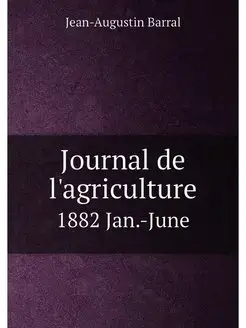 Journal de l'agriculture. 1882 Jan.-June