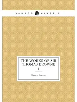 The works of Sir Thomas Browne. 1