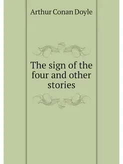 The sign of the four and other stories