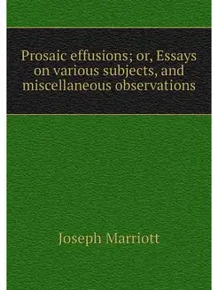 Prosaic effusions or, Essays on vari