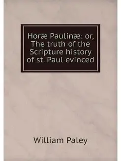 Horae Paulinae or, The truth of the