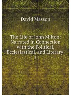 The Life of John Milton Narrated in