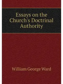 Essays on the Church's Doctrinal Auth